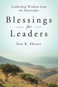 Cover image for Blessings for Leaders: Leadership Wisdom from the Beatitudes