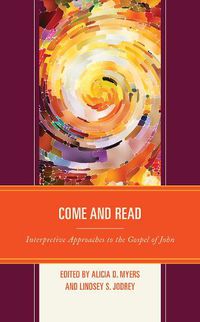 Cover image for Come and Read: Interpretive Approaches to the Gospel of John