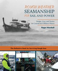 Cover image for Rough Weather Seamanship for Sail and Power: Design, Gear, and Tactics for Coastal and Offshore Waters