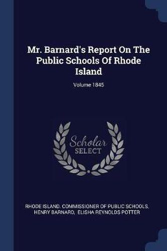 Mr. Barnard's Report on the Public Schools of Rhode Island; Volume 1845