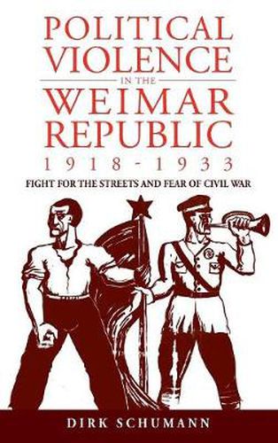 Cover image for Political Violence in the Weimar Republic, 1918-1933: Fight for the Streets and Fear of Civil War