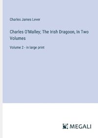 Cover image for Charles O'Malley; The Irish Dragoon, In Two Volumes