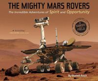 Cover image for Mighty Mars Rovers: The Incredible Adventures of Spirit and Opportunity