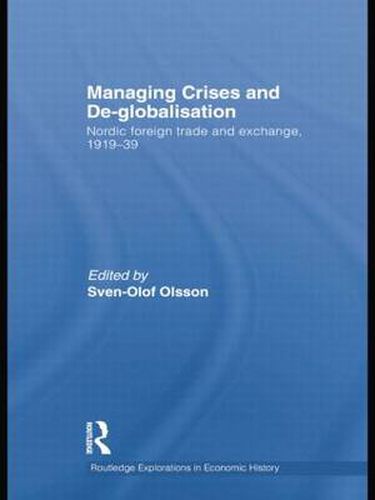 Cover image for Managing Crises and De-Globalisation: Nordic Foreign Trade and Exchange, 1919-1939