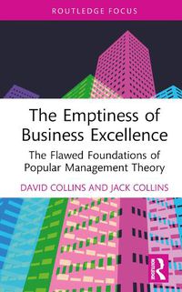 Cover image for The Emptiness of Business Excellence: The Flawed Foundations of Popular Management Theory