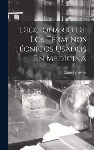 Cover image for Diccionario De Los Terminos Tecnicos Usados En Medicina