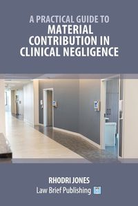 Cover image for A Practical Guide to Material Contribution in Clinical Negligence'