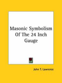 Cover image for Masonic Symbolism of the 24 Inch Gauge