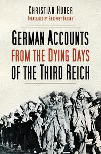 Cover image for German Accounts from the Dying Days of the Third Reich