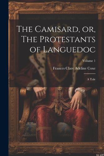 Cover image for The Camisard, or, The Protestants of Languedoc