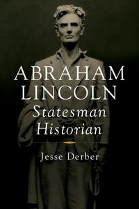 Cover image for Abraham Lincoln, Statesman Historian