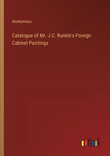 Catalogue of Mr. J.C. Runkle's Foreign Cabinet Paintings