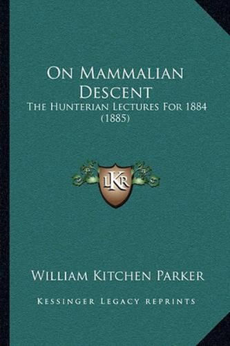 Cover image for On Mammalian Descent: The Hunterian Lectures for 1884 (1885)