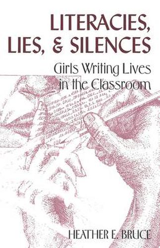 Literacies, Lies, and Silences: Girls Writing Lives in the Classroom