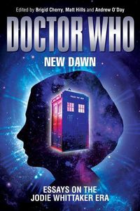 Cover image for Doctor Who - New Dawn: Essays on the Jodie Whittaker Era