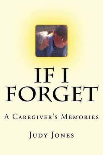 Cover image for If I Forget: A Caregiver's Memories