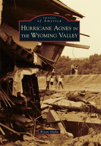 Cover image for Hurricane Agnes in the Wyoming Valley