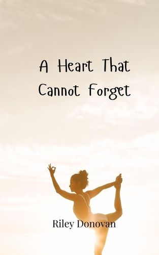 Cover image for A Heart That Cannot Forget