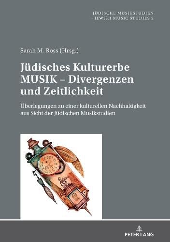 Cover image for Juedisches Kulturerbe Musik - Divergenzen Und Zeitlichkeit: Ueberlegungen Zu Einer Kulturellen Nachhaltigkeit Aus Sicht Der Juedischen Musikstudien