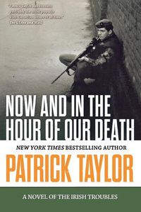 Cover image for Now and in the Hour of Our Death: A Novel of the Irish Troubles