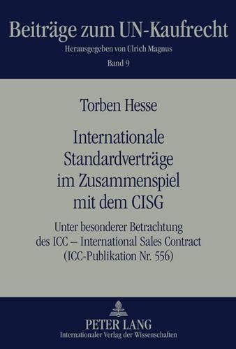 Cover image for Internationale Standardvertraege Im Zusammenspiel Mit Dem Cisg: Unter Besonderer Betrachtung Des ICC - International Sales Contract (ICC-Publikation Nr. 556)