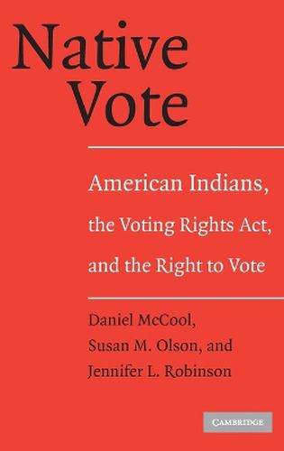 Native Vote: American Indians, the Voting Rights Act, and the Right to Vote