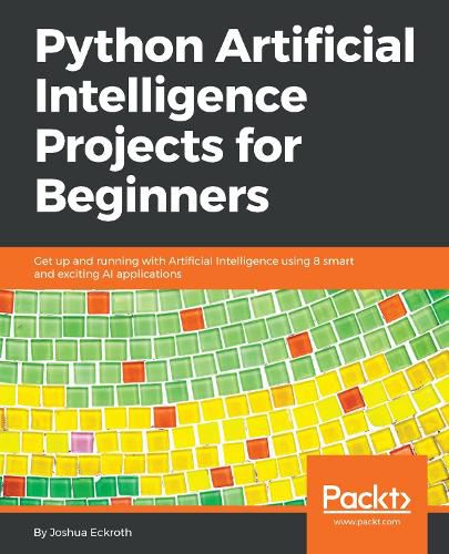 Cover image for Python Artificial Intelligence Projects for Beginners: Get up and running with Artificial Intelligence using 8 smart and exciting AI applications