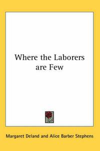 Cover image for Where the Laborers Are Few