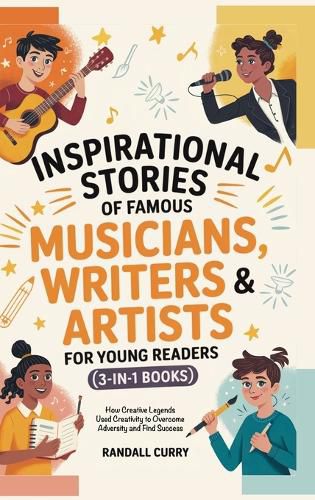 Cover image for Inspirational Stories of Famous Musicians, Writers & Artists for Young Readers (3-in-1 Books)