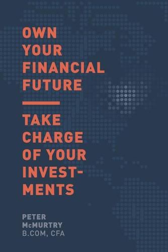 Cover image for Own Your Financial Future: Take Charge of Your Investments