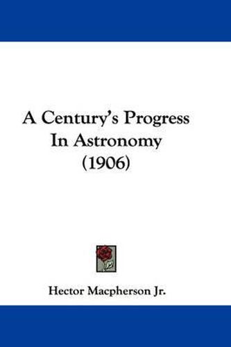 Cover image for A Century's Progress in Astronomy (1906)