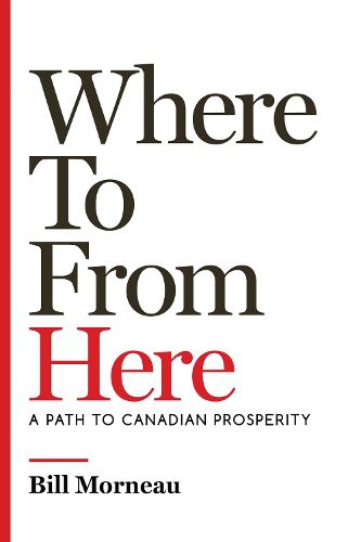 Cover image for Where to from Here: A Path to Canadian Prosperity