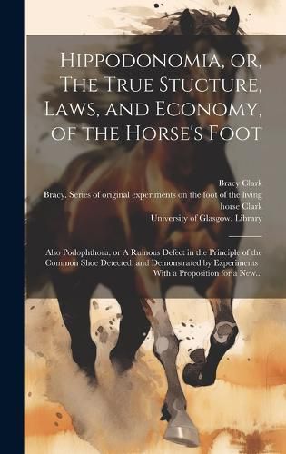 Cover image for Hippodonomia, or, The True Stucture, Laws, and Economy, of the Horse's Foot [electronic Resource]