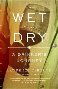 Cover image for The Wet and the Dry: A Drinker's Journey