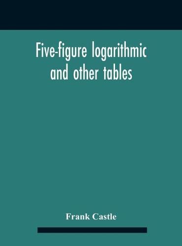 Cover image for Five-Figure Logarithmic And Other Tables