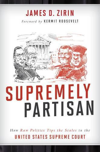 Cover image for Supremely Partisan: How Raw Politics Tips the Scales in the United States Supreme Court