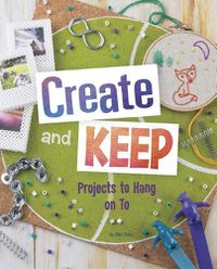 Cover image for Create and Keep: Projects to Hang On To