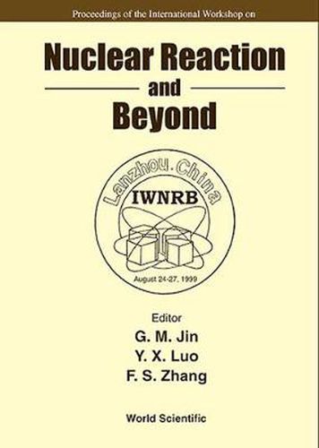 Cover image for Nuclear Reaction And Beyond - Proceedings Of The International Workshop