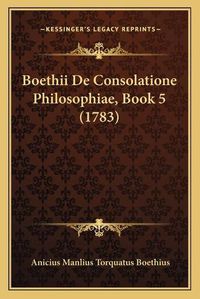 Cover image for Boethii de Consolatione Philosophiae, Book 5 (1783)