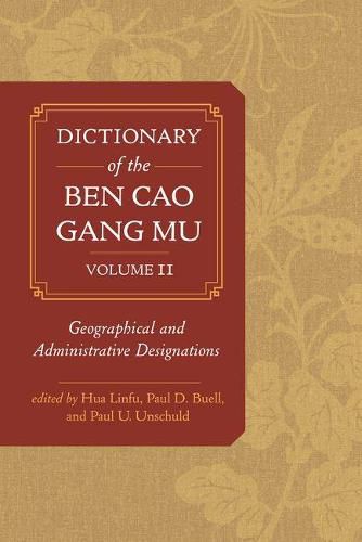 Dictionary of the Ben cao gang mu, Volume 2: Geographical and Administrative Designations