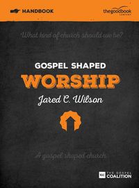 Cover image for Gospel Shaped Worship Handbook: The Gospel Coalition Curriculum