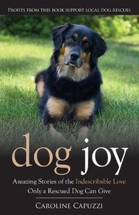 Cover image for Dog Joy: Amazing Stories of the Indescribable Love Only a Rescued Dog Can Give