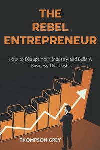 Cover image for The Rebel Entrepreneur