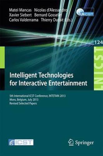 Cover image for Intelligent Technologies for Interactive Entertainment: 5th International ICST Conference, INTETAIN 2013, Mons, Belgium, July 3-5, 2013, Revised Selected Papers