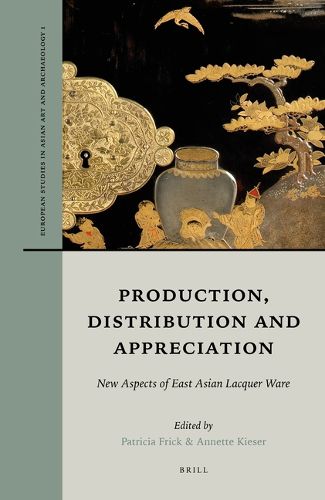 Cover image for Production, Distribution and Appreciation: New Aspects of East Asian Lacquer Ware