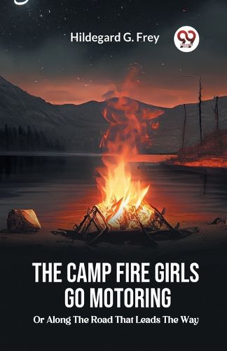 Cover image for The Camp Fire Girls Go Motoring Or, Along the Road that Leads the Way