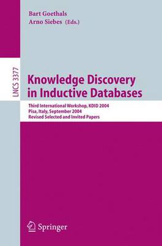 Cover image for Knowledge Discovery in Inductive Databases: Third International Workshop, KDID 2004, Pisa, Italy, September 20, 2004, Revised Selected and Invited Papers