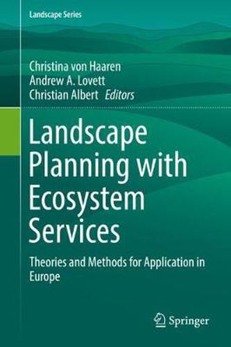 Cover image for Landscape Planning with Ecosystem Services: Theories and Methods for Application in Europe