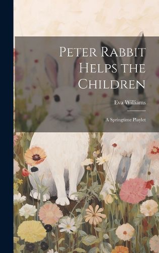 Cover image for Peter Rabbit Helps the Children; a Springtime Playlet