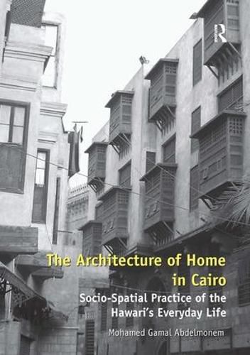 Cover image for The Architecture of Home in Cairo: Socio-Spatial Practice of the Hawari's Everyday Life